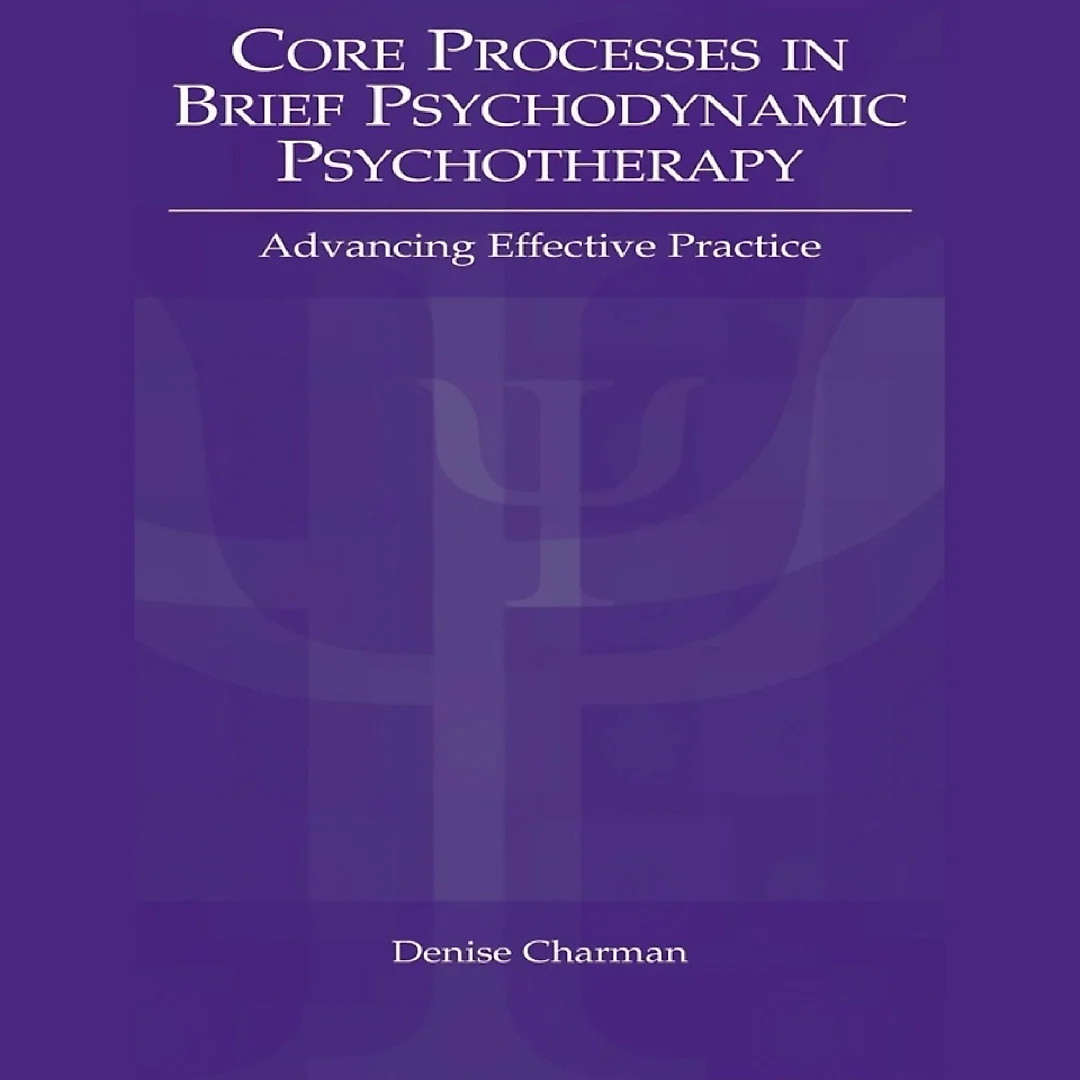 Core Processes in Brief Psychodynamic Psychotherapy: Advancing Effective Practice