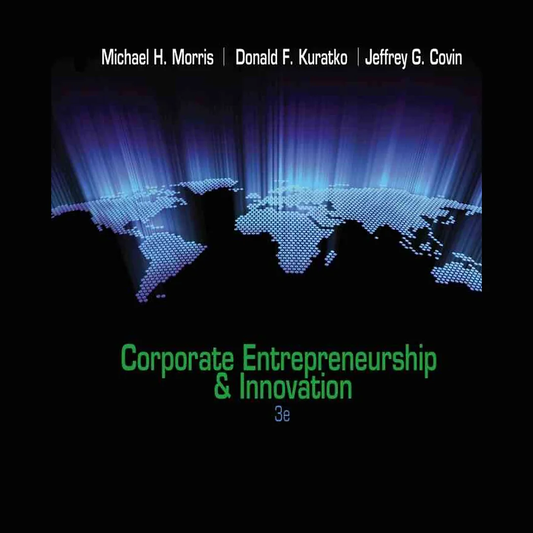 Corporate Entrepreneurship &amp; Innovation, 3rd Edition