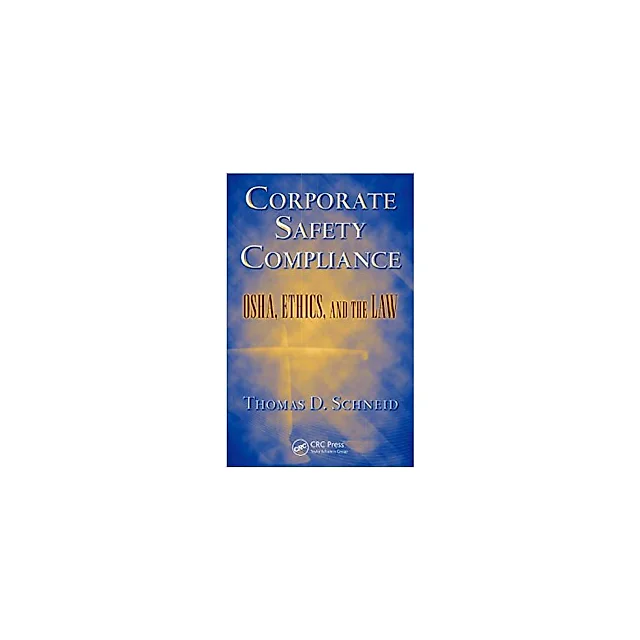 Corporate Safety Compliance: OSHA, Ethics, and the Law (Occupational Safety & Health Guide Series)