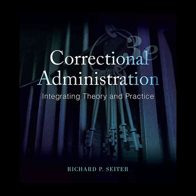 Correctional Administration: Integrating Theory and Practice, 3rd Edition