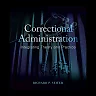 Correctional Administration: Integrating Theory and Practice, 3rd Edition