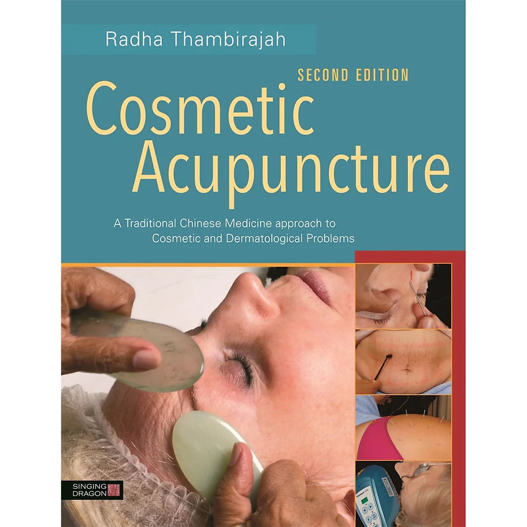 Cosmetic Acupuncture Second Edition: A Traditional Chinese Medicine Approach to Cosmetic and Dermatological Problems
