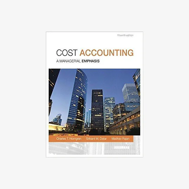 Cost Accounting 15th Edition by Charles T. Horngren