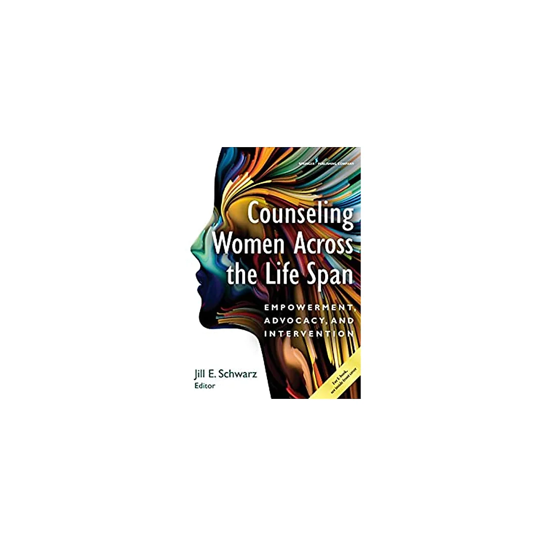 Counseling Women Across the Life Span: Empowerment, Advocacy, and Intervention