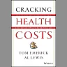Cracking Health Costs: How to Cut Your Company's Health Costs and Provide Employees Better Care