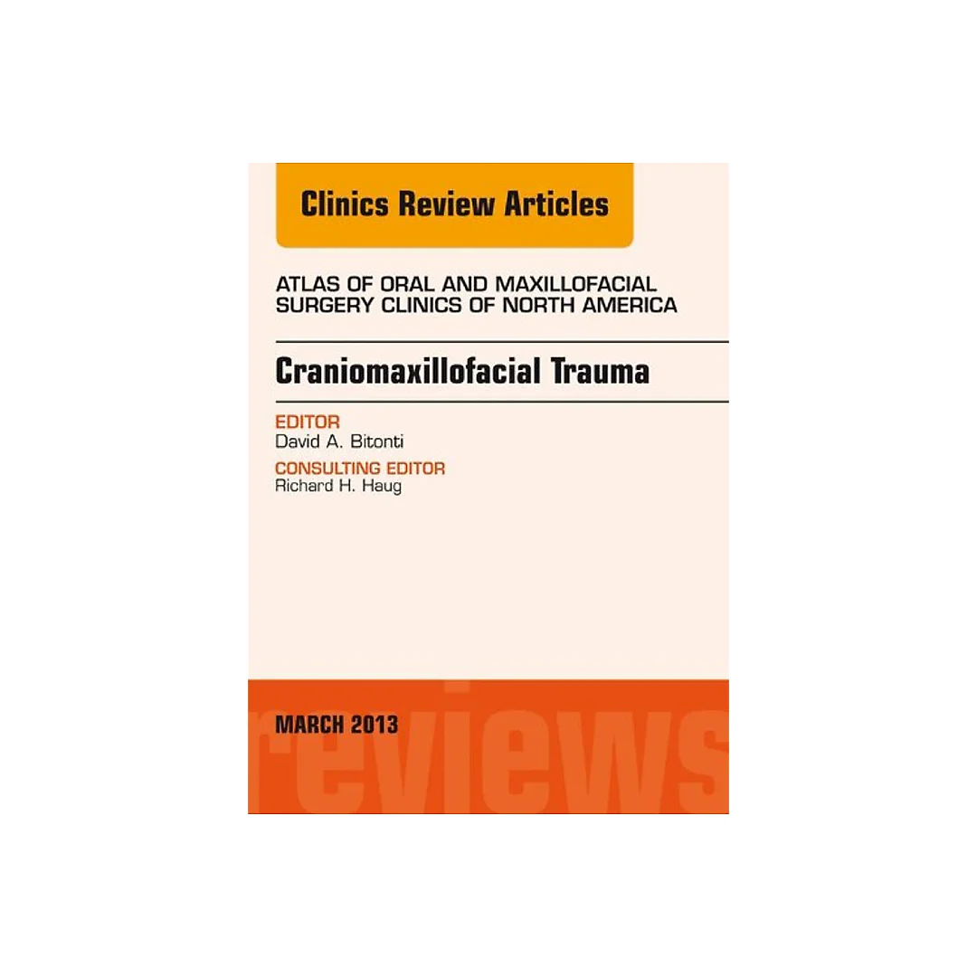 Craniomaxillofacial Trauma, An Issue of Atlas of the Oral and Maxillofacial Surgery Clinics