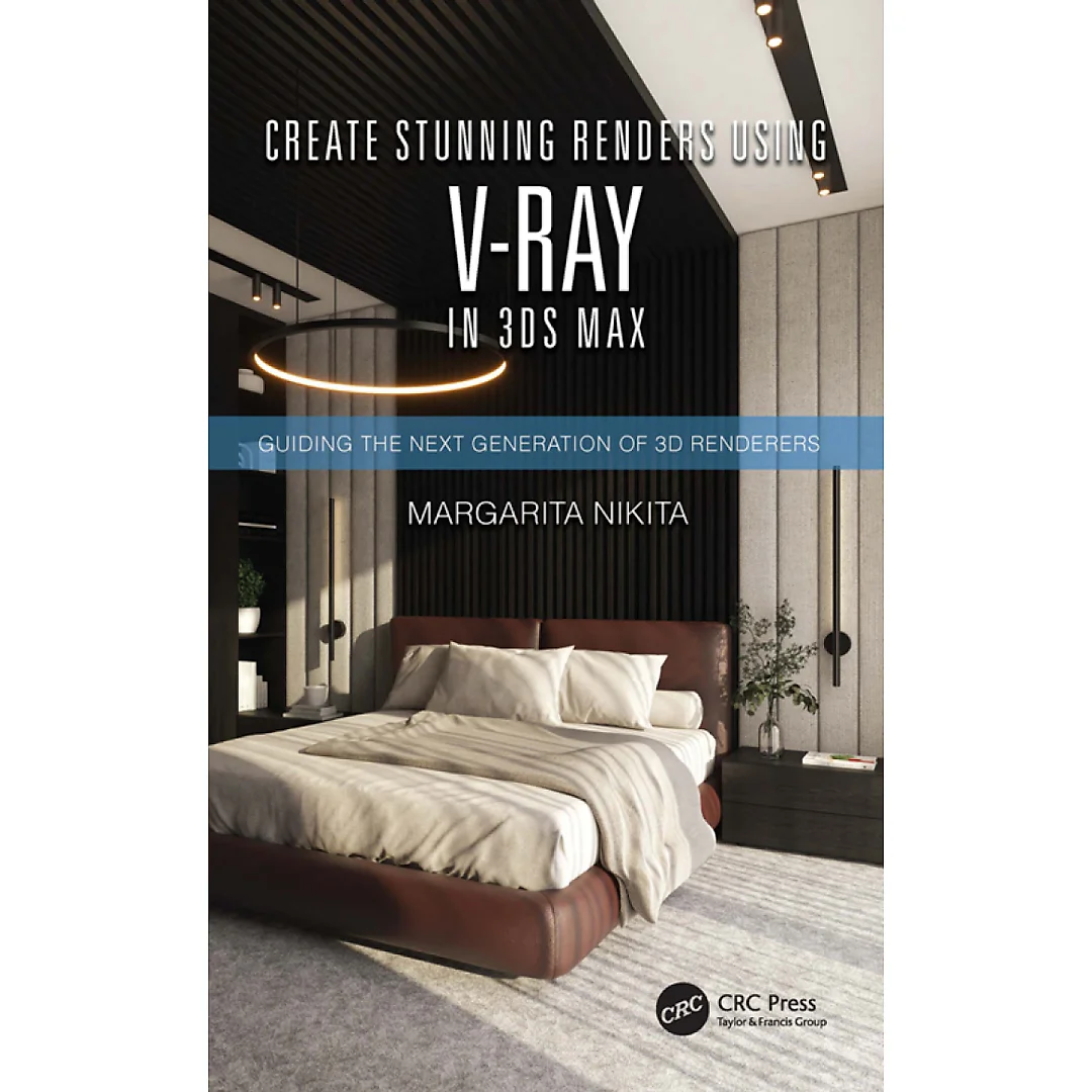 Create Stunning Renders Using V-Ray in 3ds Max: Guiding the Next Generation of 3D Renderers
