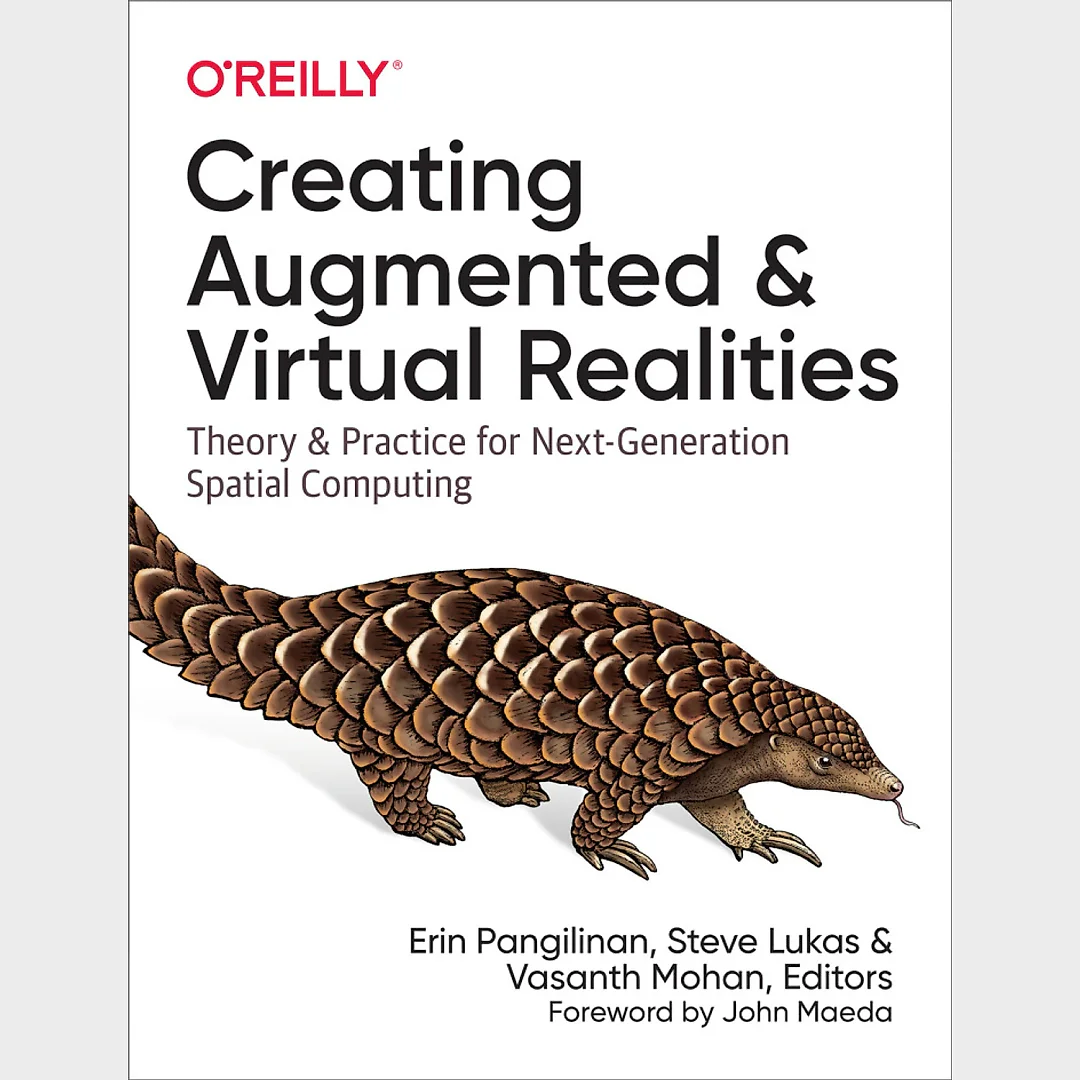 Creating Augmented and Virtual Realities: Theory and Practice for Next-Generation Spatial Computing