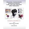 Creating Connections Between Nursing Care and the Creative Arts Therapies;Expanding the Concept of Holistic Care