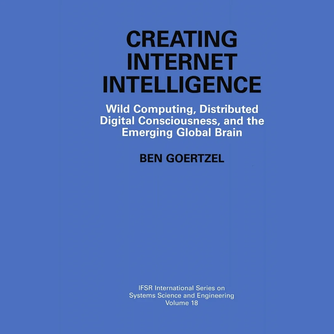 Creating Internet Intelligence: Wild Computing Distributed Digital Consciousness and the Emerging Global Brain