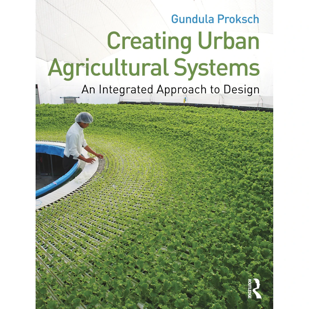 Creating Urban Agricultural Systems: An Integrated Approach to Design