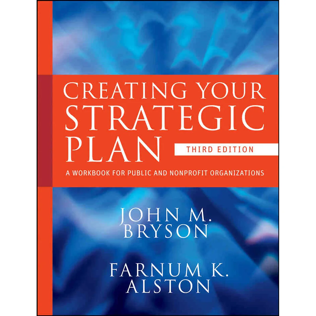 Creating Your Strategic Plan: A Workbook for Public and Nonprofit Organizations, 3rd Edition