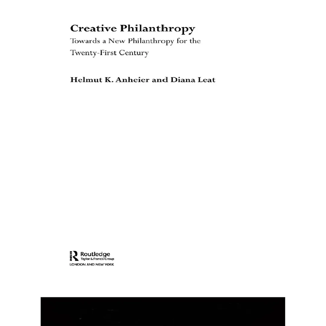 Creative Philanthropy: Toward a New Philanthropy for the Twenty-First Century
