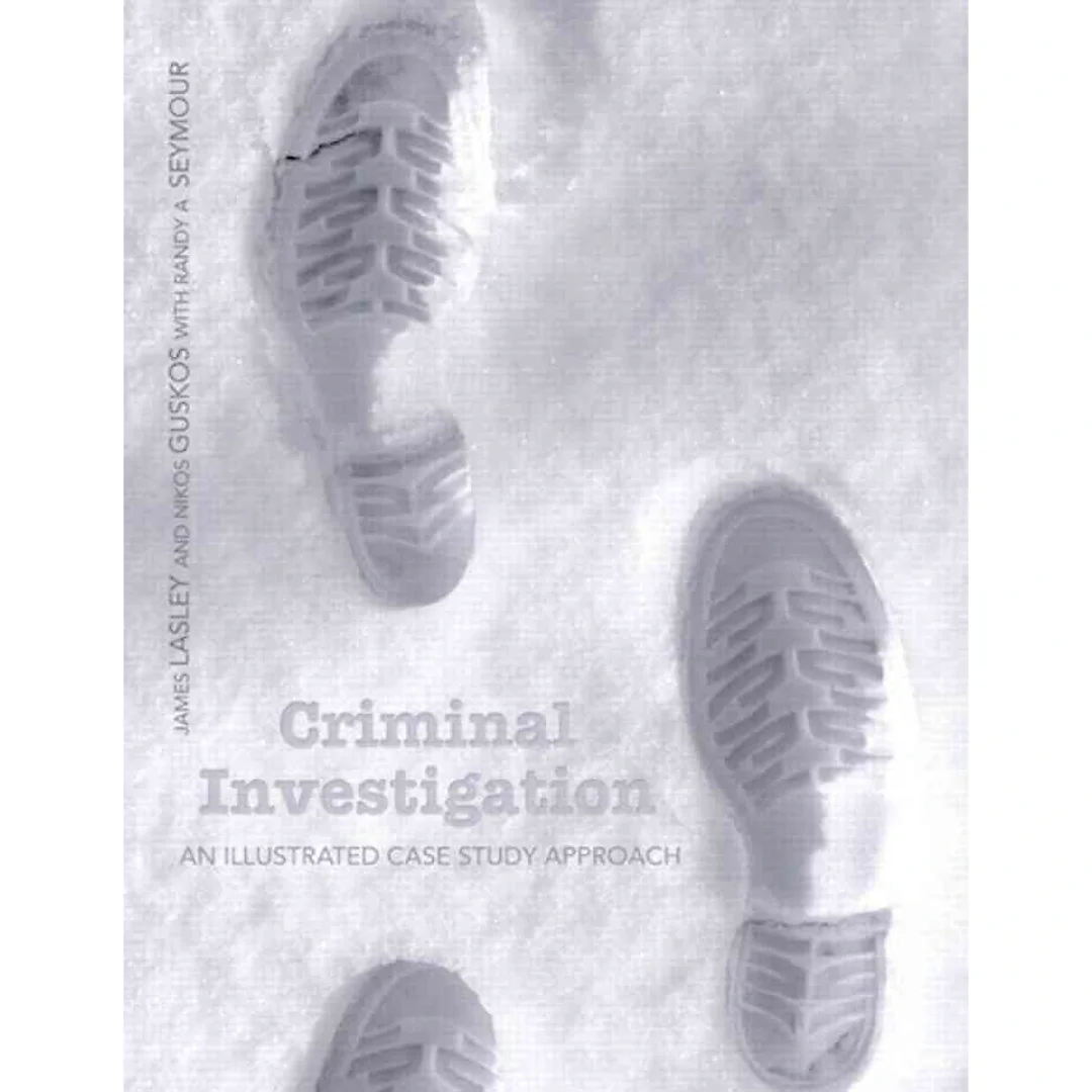 Criminal Investigation: An Illustrated Case Study Approach, 1st Edition