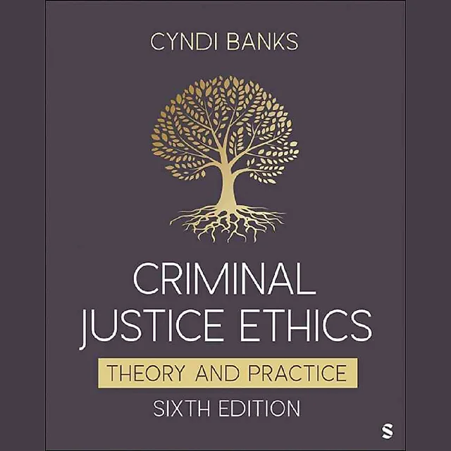 Criminal Justice Ethics: Theory and Practice 6th Edition