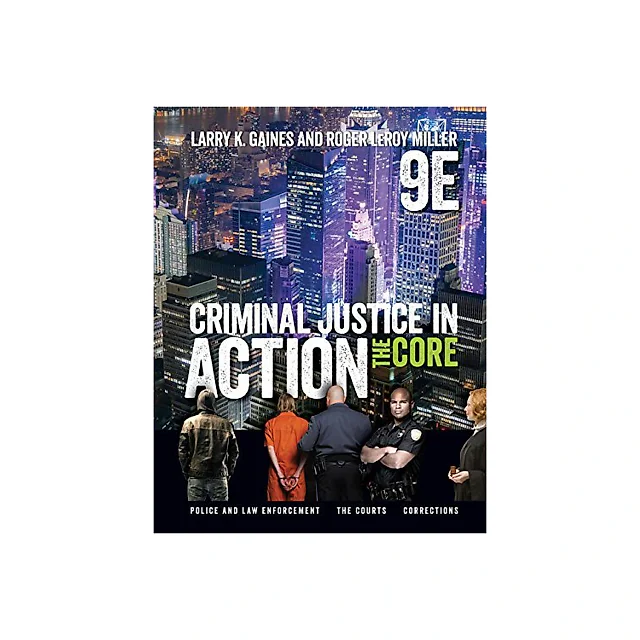 Criminal Justice in Action: The Core, 9th Edition