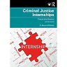 Criminal Justice Internships: Theory Into Practice 10th Edition