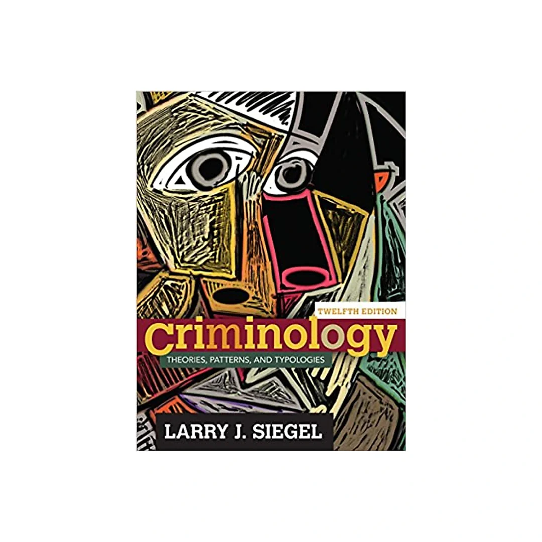 Criminology: Theories, Patterns, and Typologies (12th Edition)