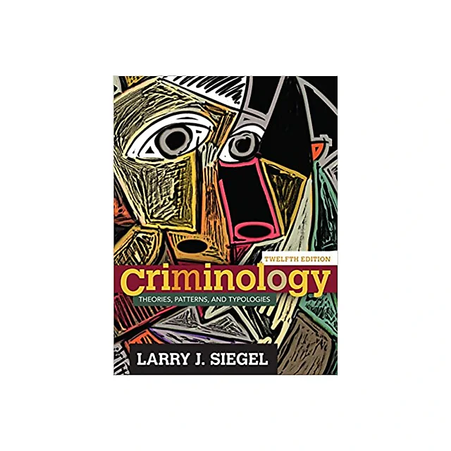 Criminology: Theories, Patterns, and Typologies (12th Edition)
