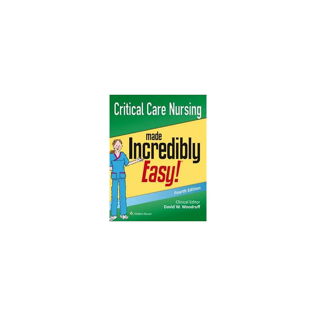 Critical Care Nursing Made Incredibly Easy 4th Edition by Lippincott Williams &amp; Wilkins