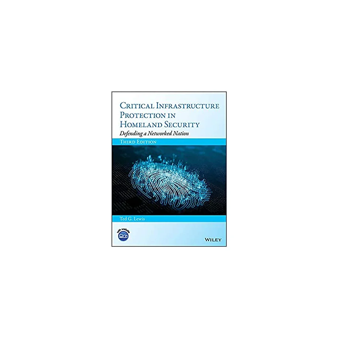 Critical Infrastructure Protection in Homeland Security: Defending a Networked Nation