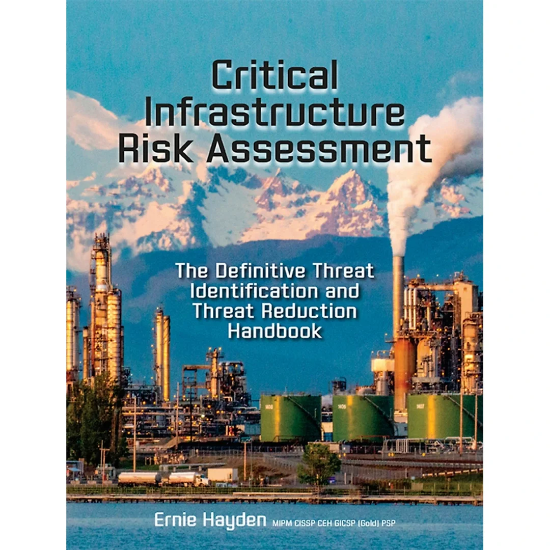 Critical Infrastructure Risk Assessment: The Definitive Threat Identification and Threat Reduction Handbook