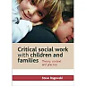 Critical social work with children and families: Theory context and practice 1st Edition