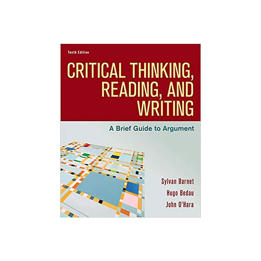 Critical Thinking, Reading, and Writing: A Brief Guide to Argument
