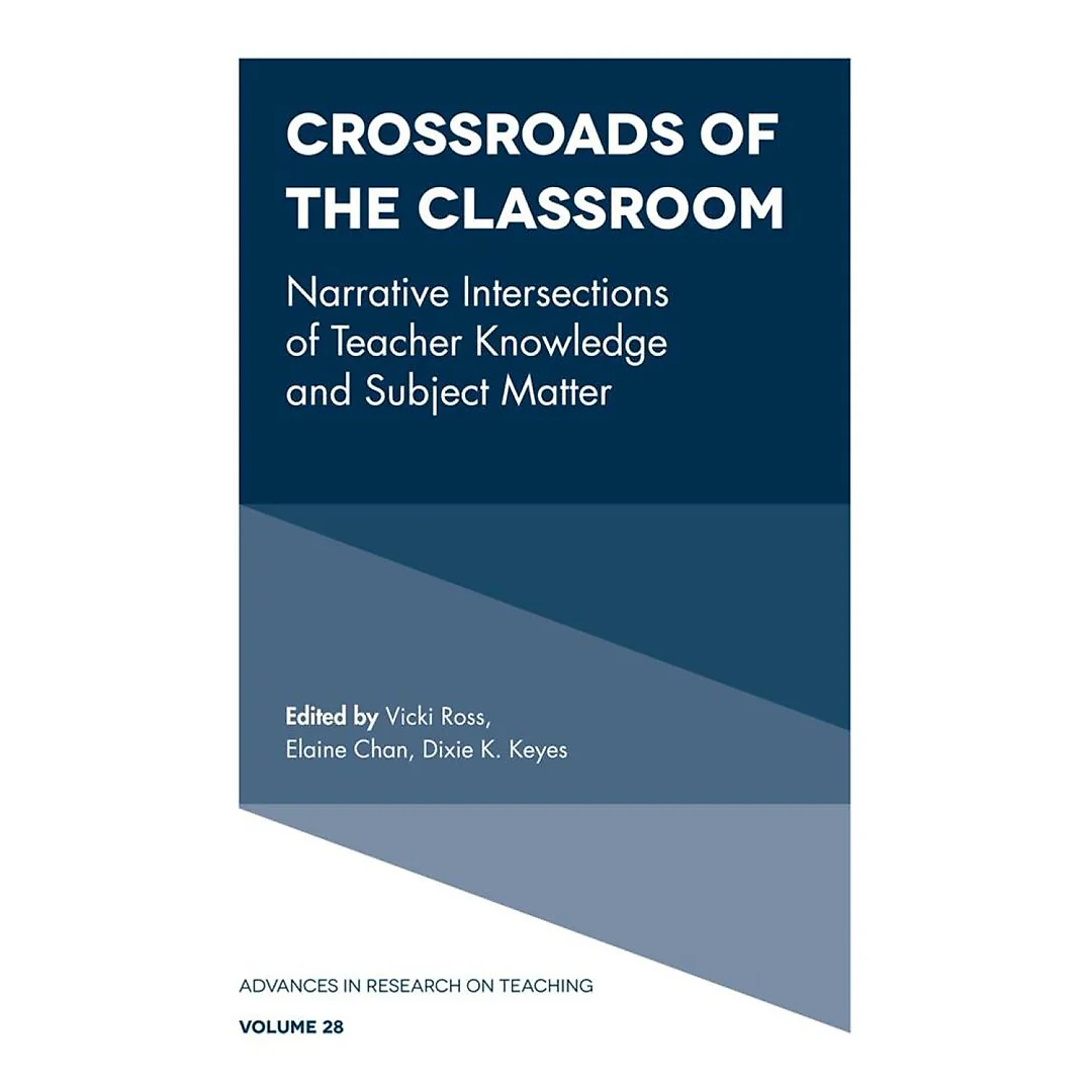 Crossroads of the Classroom: Narrative Intersections of Teacher Knowledge and Subject Matter
