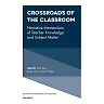 Crossroads of the Classroom: Narrative Intersections of Teacher Knowledge and Subject Matter