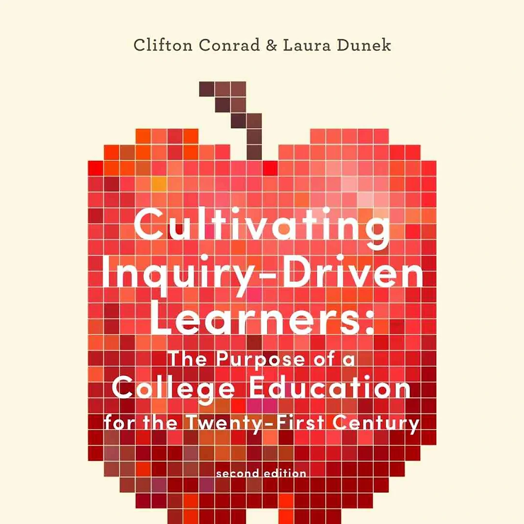 Cultivating Inquiry-Driven Learners: The Purpose of a College Education for the Twenty-First Century