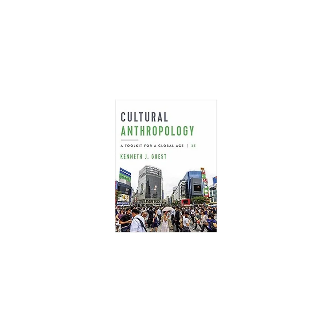 Cultural Anthropology A Toolkit for a Global Age 3rd Edition By Kenneth J. Guest