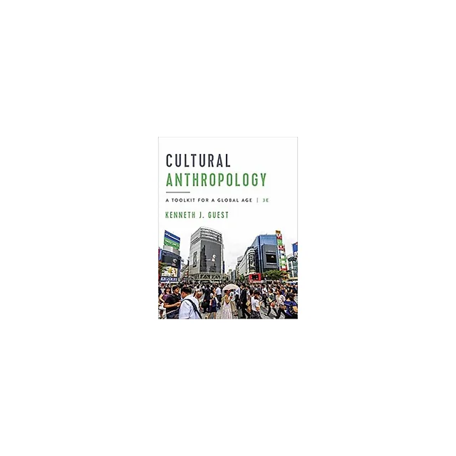 Cultural Anthropology A Toolkit for a Global Age 3rd Edition By Kenneth J. Guest