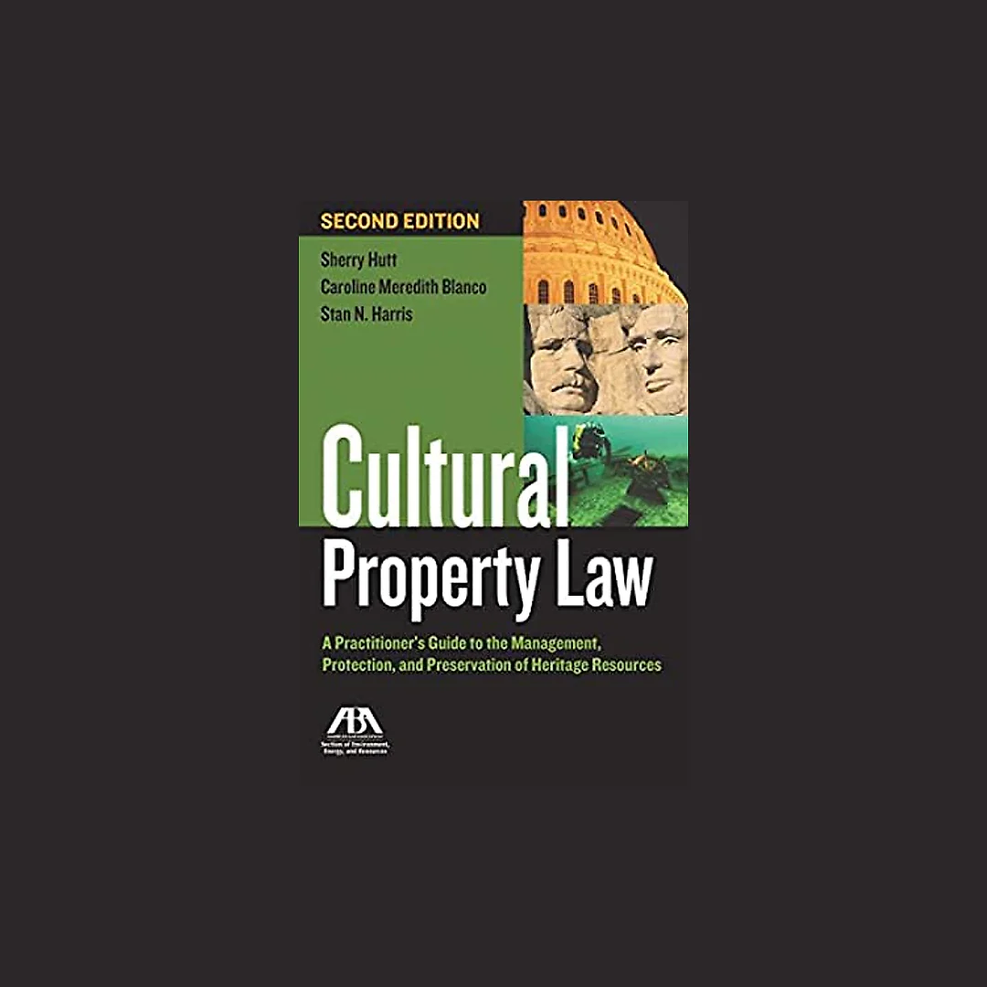 Cultural Property Law: A Practitioner's Guide to the Management, Protection, and Preservation of Heritage Resources