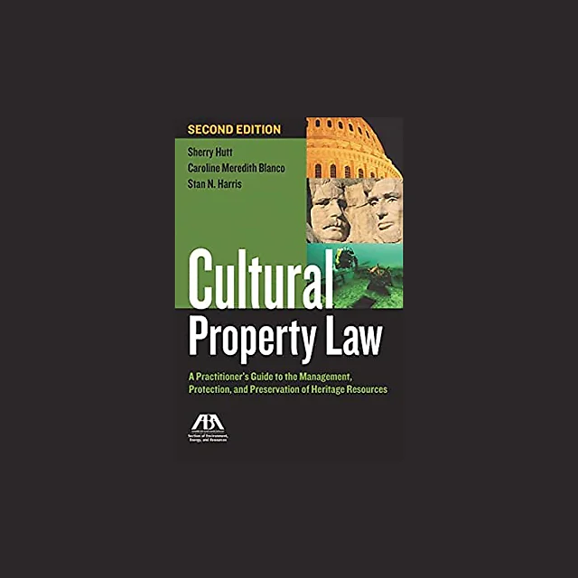 Cultural Property Law: A Practitioner's Guide to the Management, Protection, and Preservation of Heritage Resources