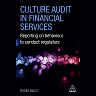 Culture Audit in Financial Services: Reporting on Behaviour to Conduct Regulators
