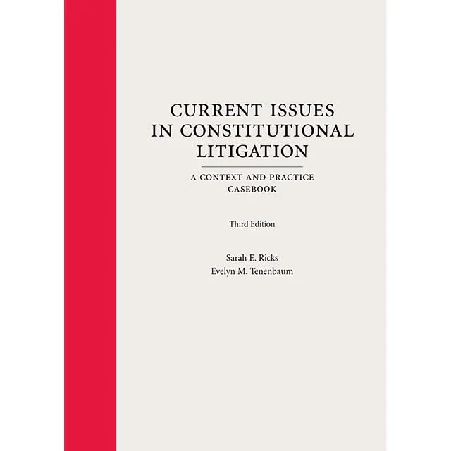 Current Issues in Constitutional Litigation: A Context and Practice Casebook, Third Edition