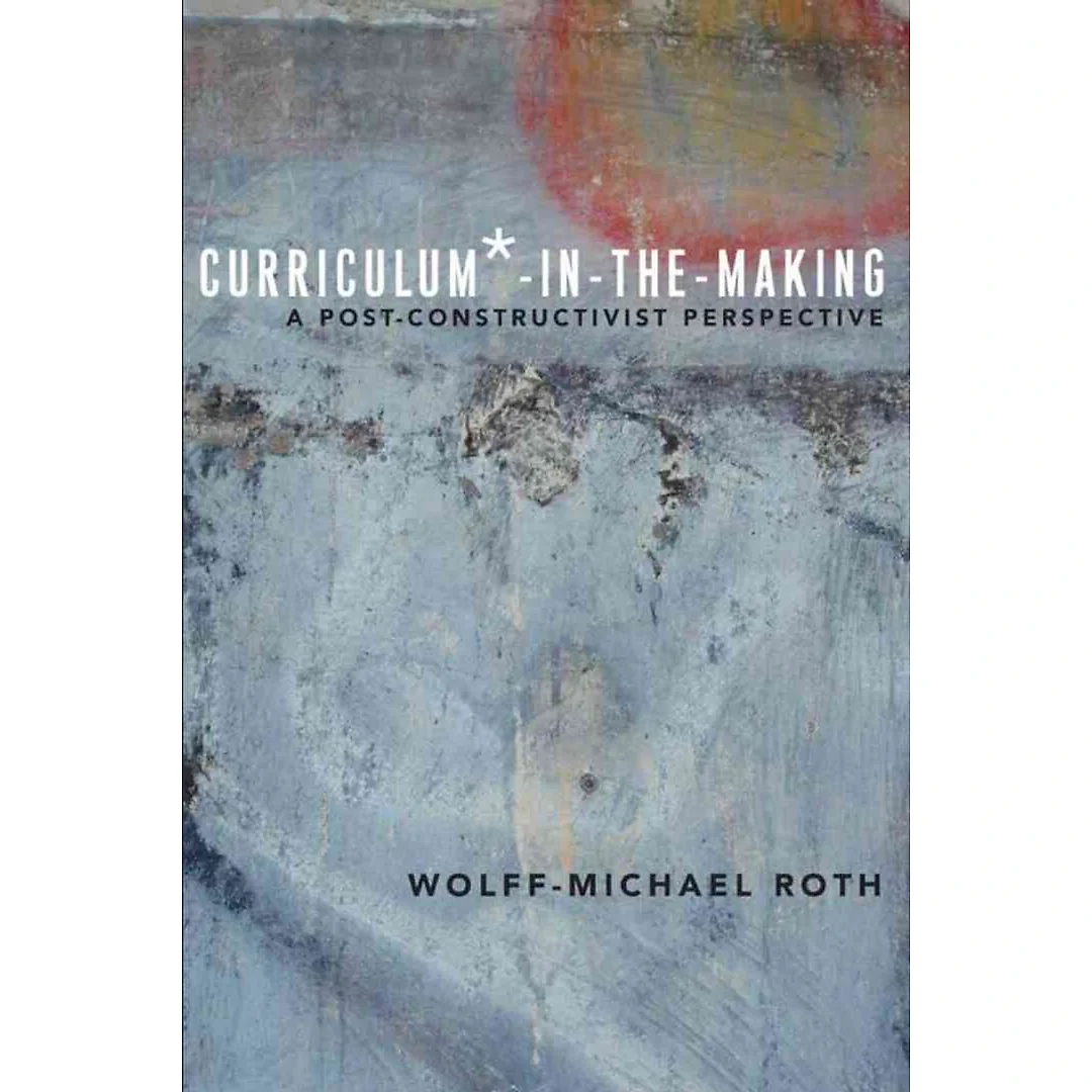 Curriculum*-in-the-Making: A Post-constructivist Perspective