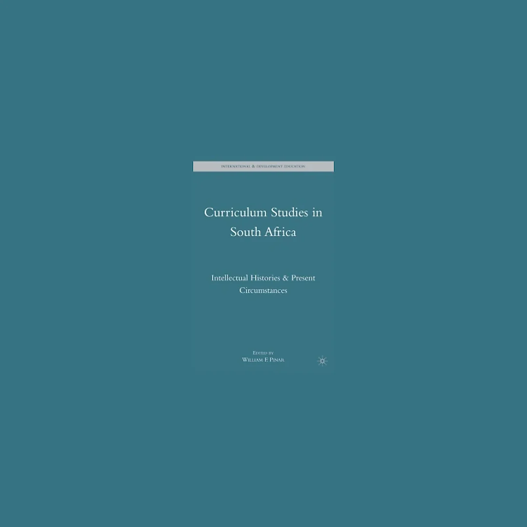 Curriculum Studies in South Africa: Intellectual Histories and Present Circumstances