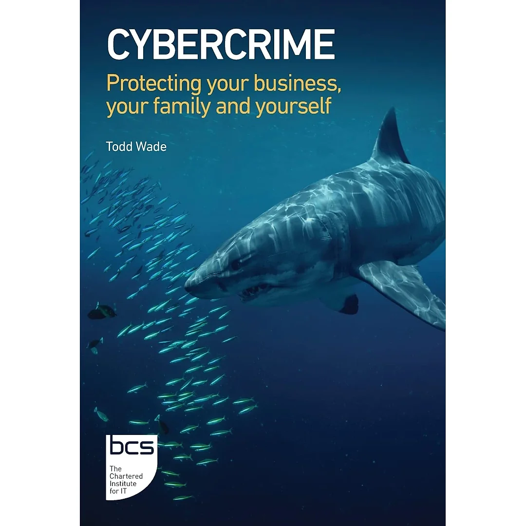 Cybercrime: Protecting your business your family and yourself