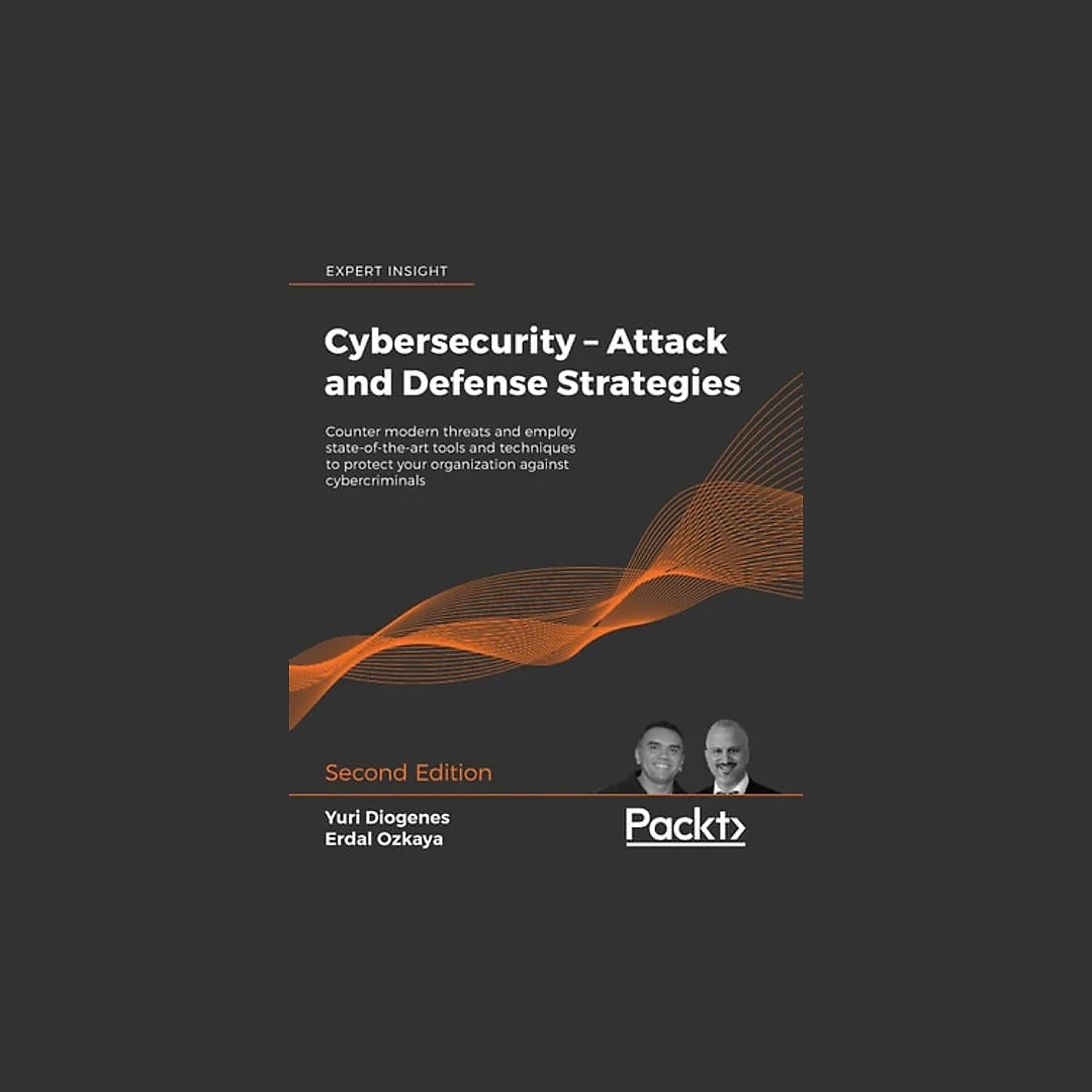 Cybersecurity - Attack and Defense Strategies: Counter modern threats and employ state-of-the-art tools and techniques to protect your organization against cybercriminals 2nd Edition