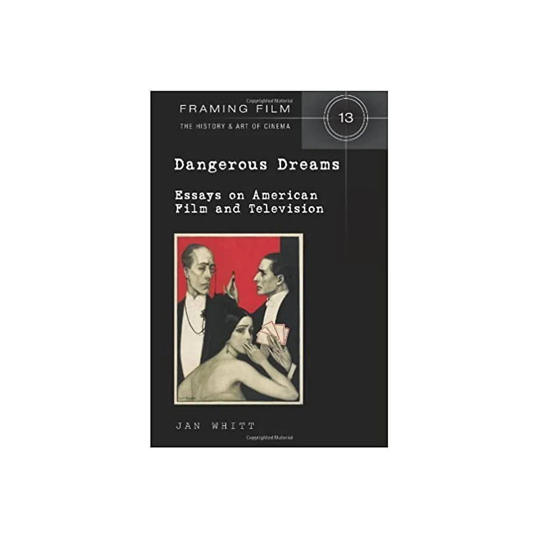 Dangerous Dreams: Essays on American Film and Television
