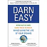 Darn Easy: Work Half as Hard Earn Twice as Much While Living the Life of Your Dreams