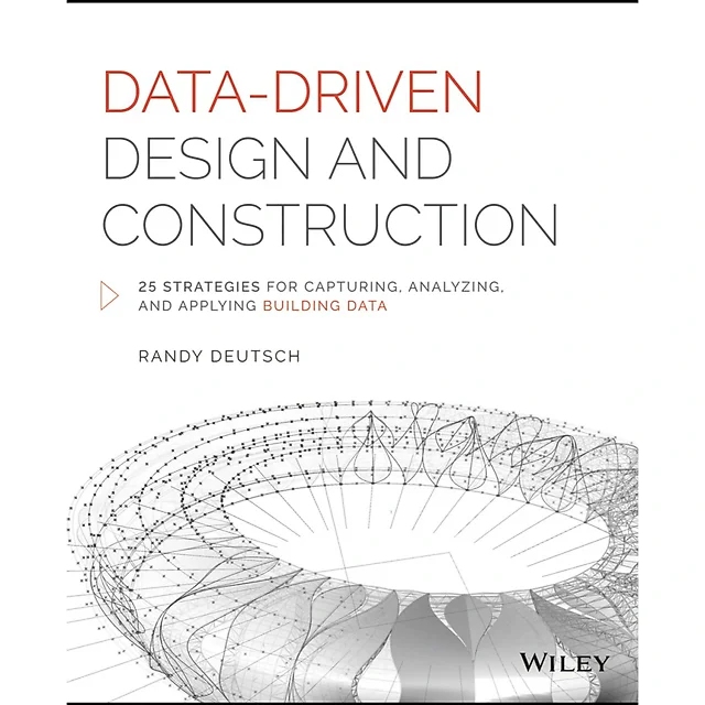 Data-Driven Design and Construction: 25 Strategies for Capturing, Analyzing and Applying Building Data