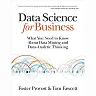 Data Science for Business: What You Need to Know about Data Mining and Data-Analytic Thinking