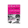 Death and Desire in Car Crash Culture: A Century of Romantic Futurisms
