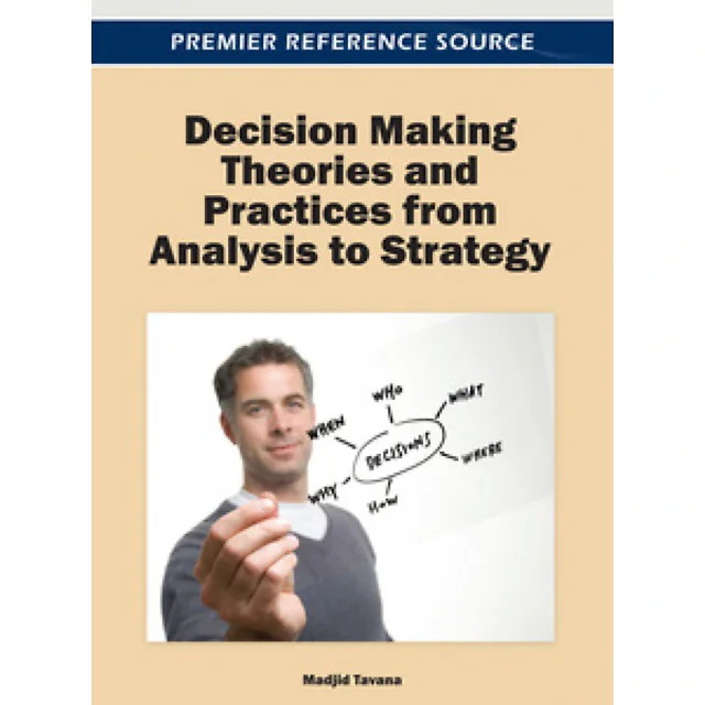 Decision Making Theories and Practices from Analysis to Strategy