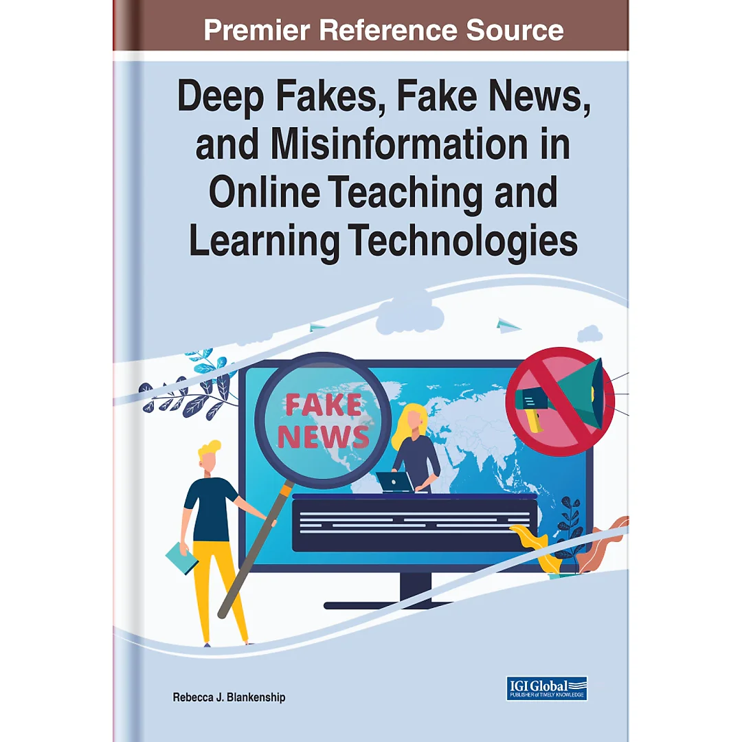 Deep Fakes, Fake News, and Misinformation in Online Teaching and Learning Technologies