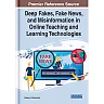 Deep Fakes, Fake News, and Misinformation in Online Teaching and Learning Technologies