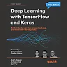 Deep Learning with TensorFlow and Keras: and deploy supervised unsupervised deep and reinforcement learning models